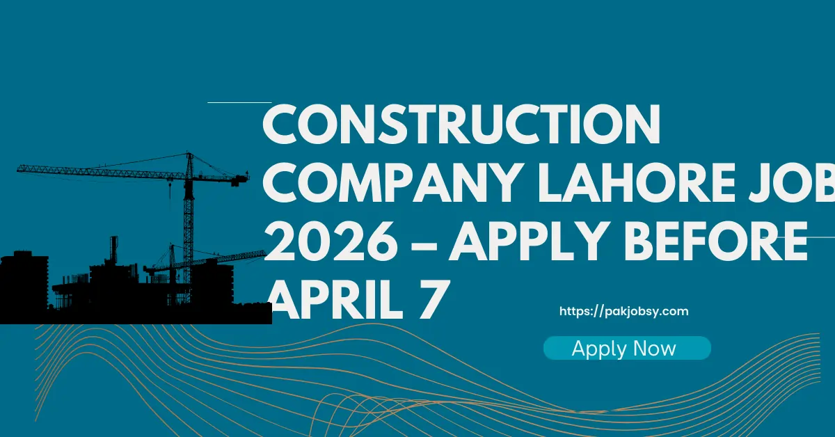 pakjobsy Construction Company Lahore Job 2026 – Apply Before April 7